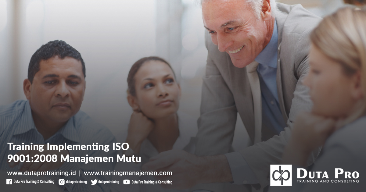 Training Implementing ISO 9001-2008 Manajemen Mutu Pelatihan Jakarta, Bandung, Jogja, Surabaya, Bali, Lombok, Kalimantan Duta Pro Training Manajemen